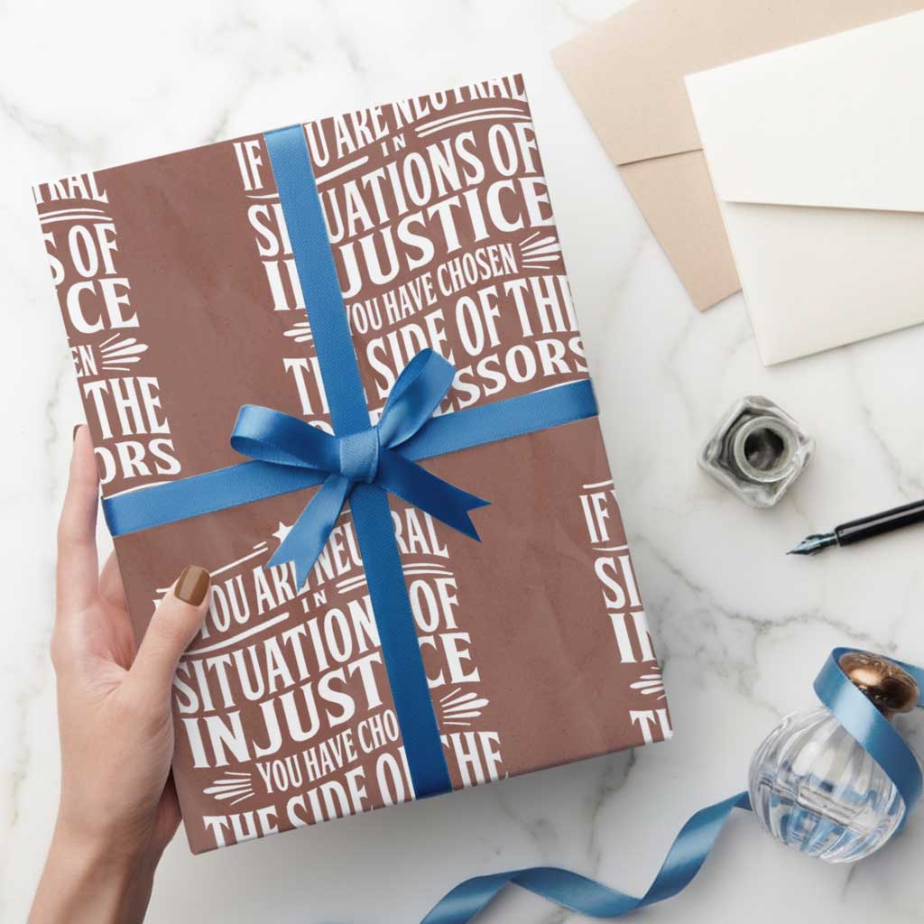 If You Are Neutral In Situations Of Injustice You Have Chosen The Side Of The Oppressors Wrapping Paper Roll Demond Tutu Quotes - Print Your Wear