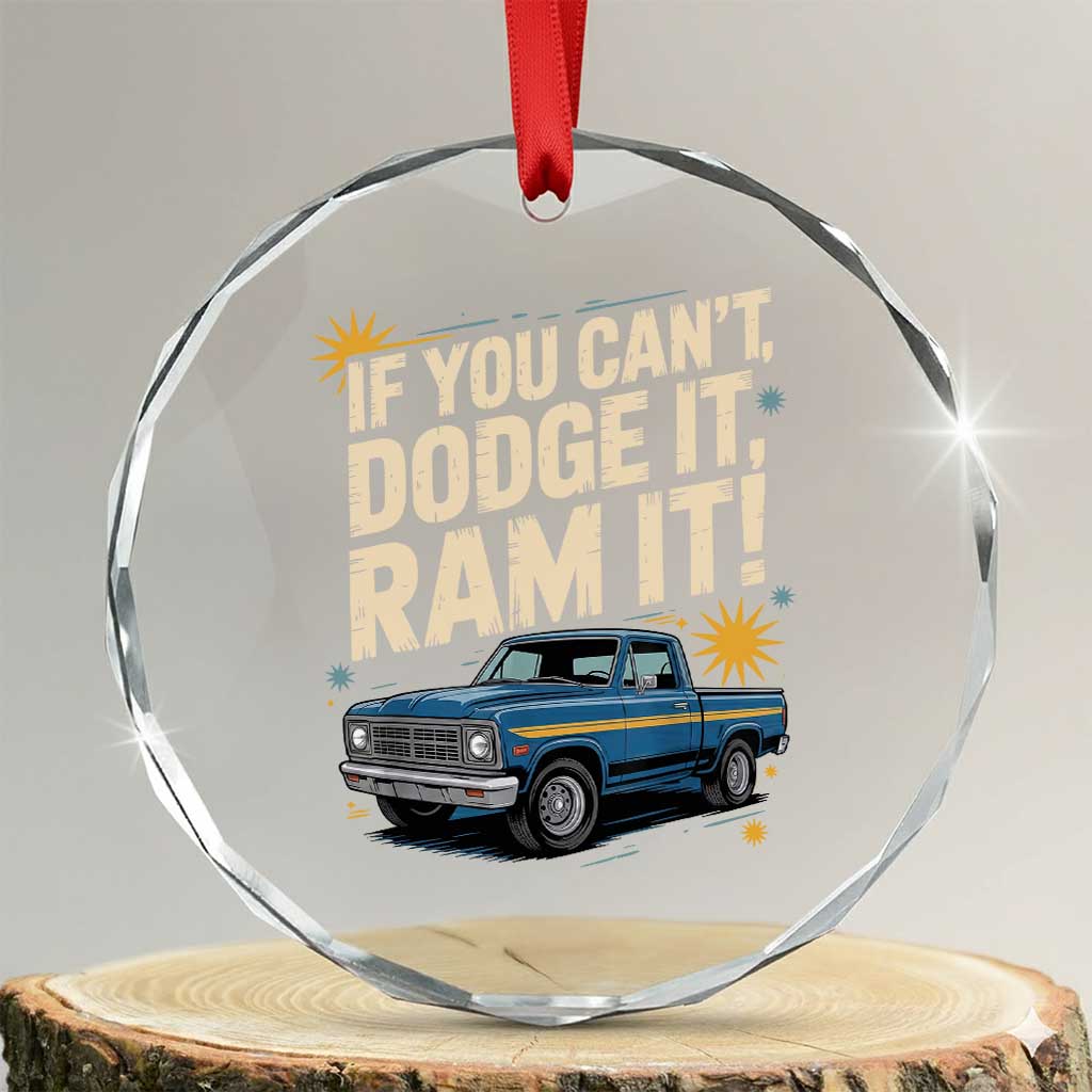 If You Cant Dodge It Ram It Funny Truck Meme Crystal Glass Ornament for Gearheads Country Road Warriors TS02 Transparent Glass 3'' Circle Print Your Wear