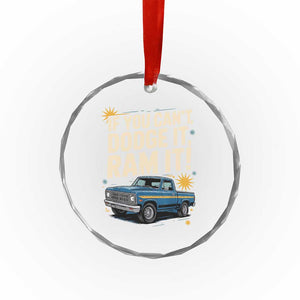 If You Cant Dodge It Ram It Funny Truck Meme Crystal Glass Ornament for Gearheads Country Road Warriors TS02 Print Your Wear