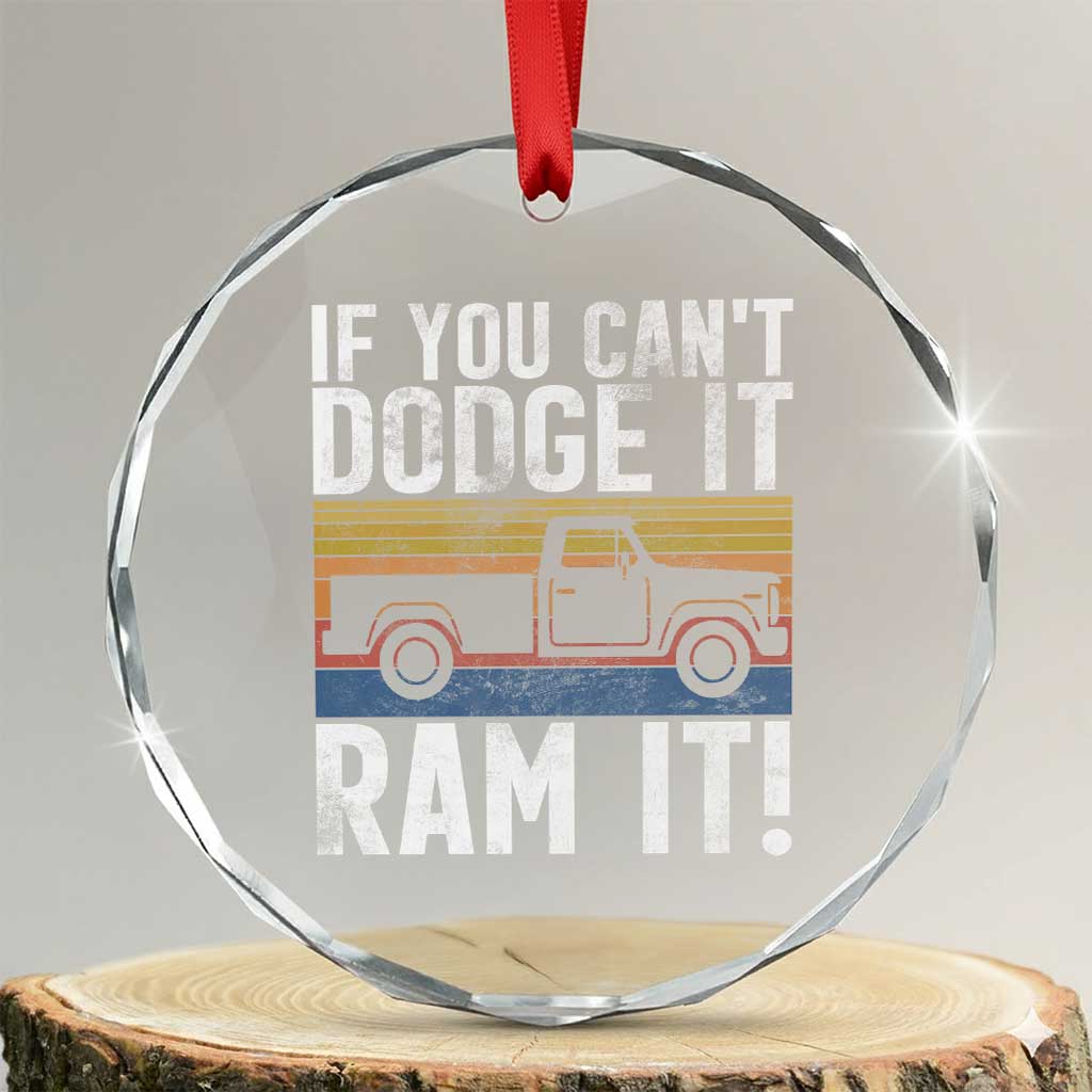 If You Cant Dodge It Ram It Retro Truck Meme Crystal Glass Ornament for Gearheads Country Road Warriors TS02 Transparent Glass 3'' Circle Print Your Wear