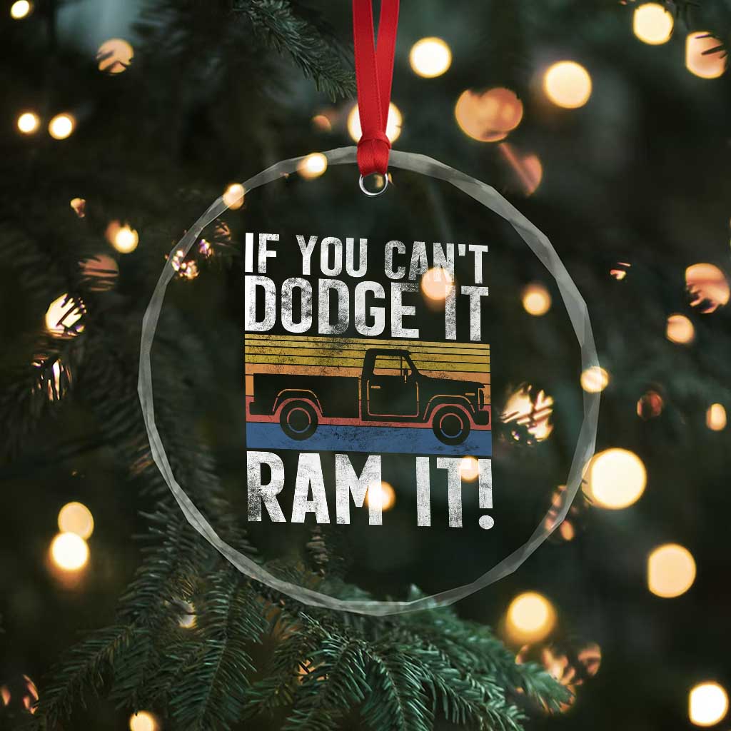 If You Cant Dodge It Ram It Retro Truck Meme Crystal Glass Ornament for Gearheads Country Road Warriors TS02 Print Your Wear