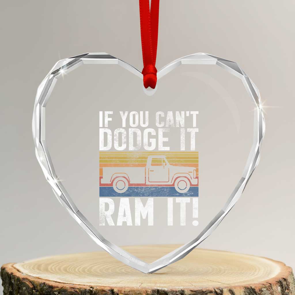 If You Cant Dodge It Ram It Retro Truck Meme Heart Crystal Glass Ornament for Gearheads Country Road Warriors TS02 Transparent Glass 3'' Heart Print Your Wear