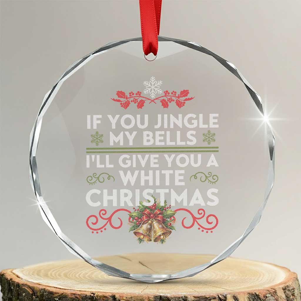 If You Jingle My Bells I'll Give You A White Xmas Crystal Glass Ornament TS11 Transparent Glass 3'' Circle Print Your Wear