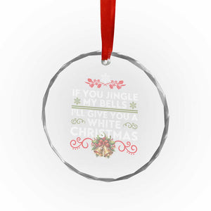 If You Jingle My Bells I'll Give You A White Xmas Crystal Glass Ornament TS11 Print Your Wear