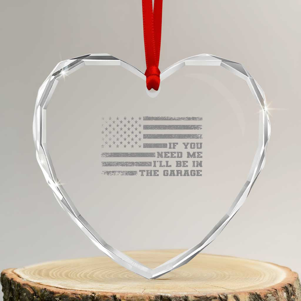 If You Need Me I Will Be In The Garage Funny Mechanic Heart Crystal Glass Ornament Vintage American Flag