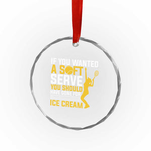 If You Wanted Soft Serve Gone For Ice Cream Crystal Glass Ornament Tennis Lover Gift TS12 Print Your Wear