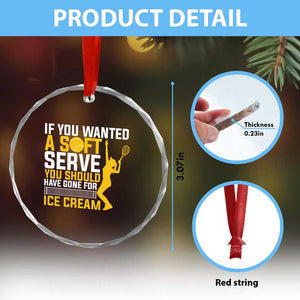 If You Wanted Soft Serve Gone For Ice Cream Crystal Glass Ornament Tennis Lover Gift TS12 Print Your Wear