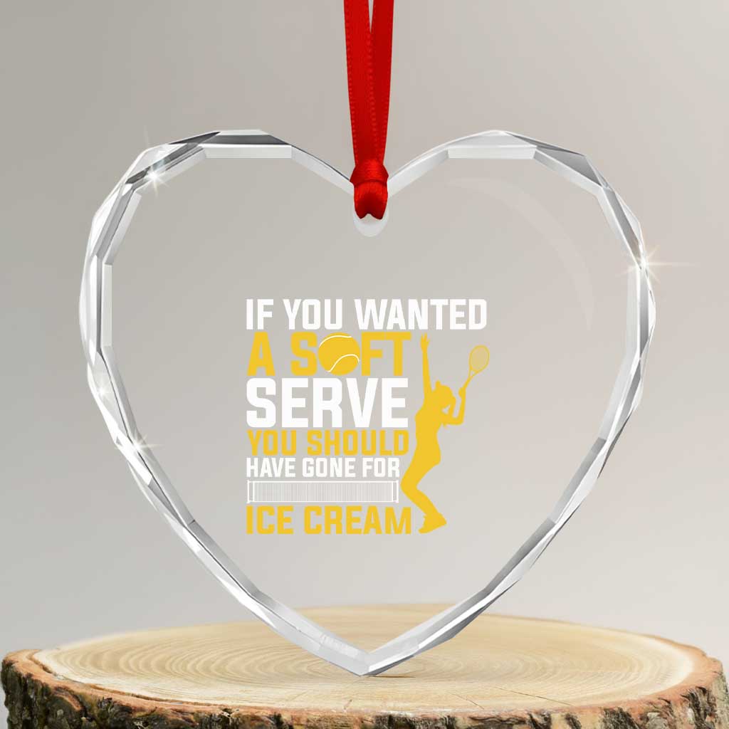 If You Wanted Soft Serve Gone For Ice Cream Heart Crystal Glass Ornament Tennis Lover Gift TS12 Transparent Glass 3'' Heart Print Your Wear