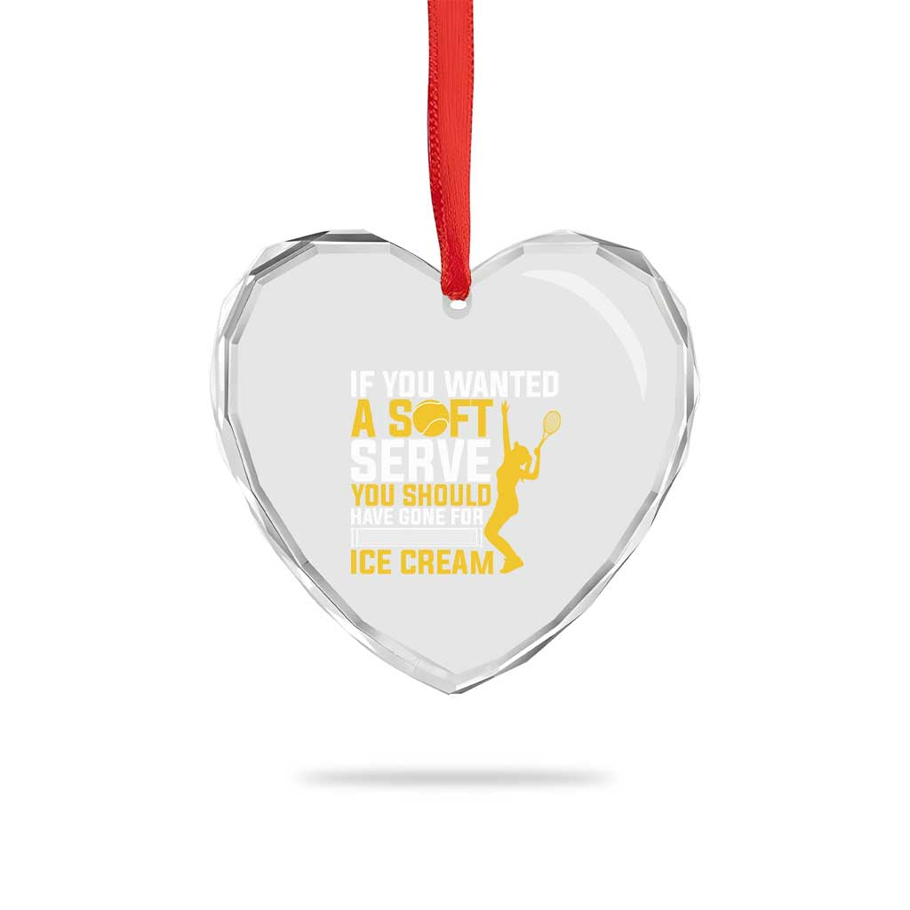 If You Wanted Soft Serve Gone For Ice Cream Heart Crystal Glass Ornament Tennis Lover Gift TS12 Print Your Wear