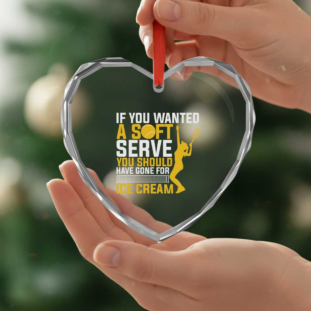 If You Wanted Soft Serve Gone For Ice Cream Heart Crystal Glass Ornament Tennis Lover Gift TS12 Print Your Wear