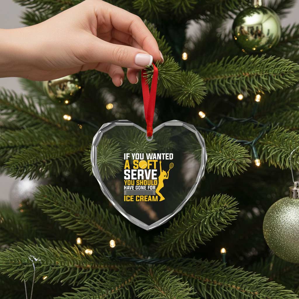 If You Wanted Soft Serve Gone For Ice Cream Heart Crystal Glass Ornament Tennis Lover Gift TS12 Print Your Wear
