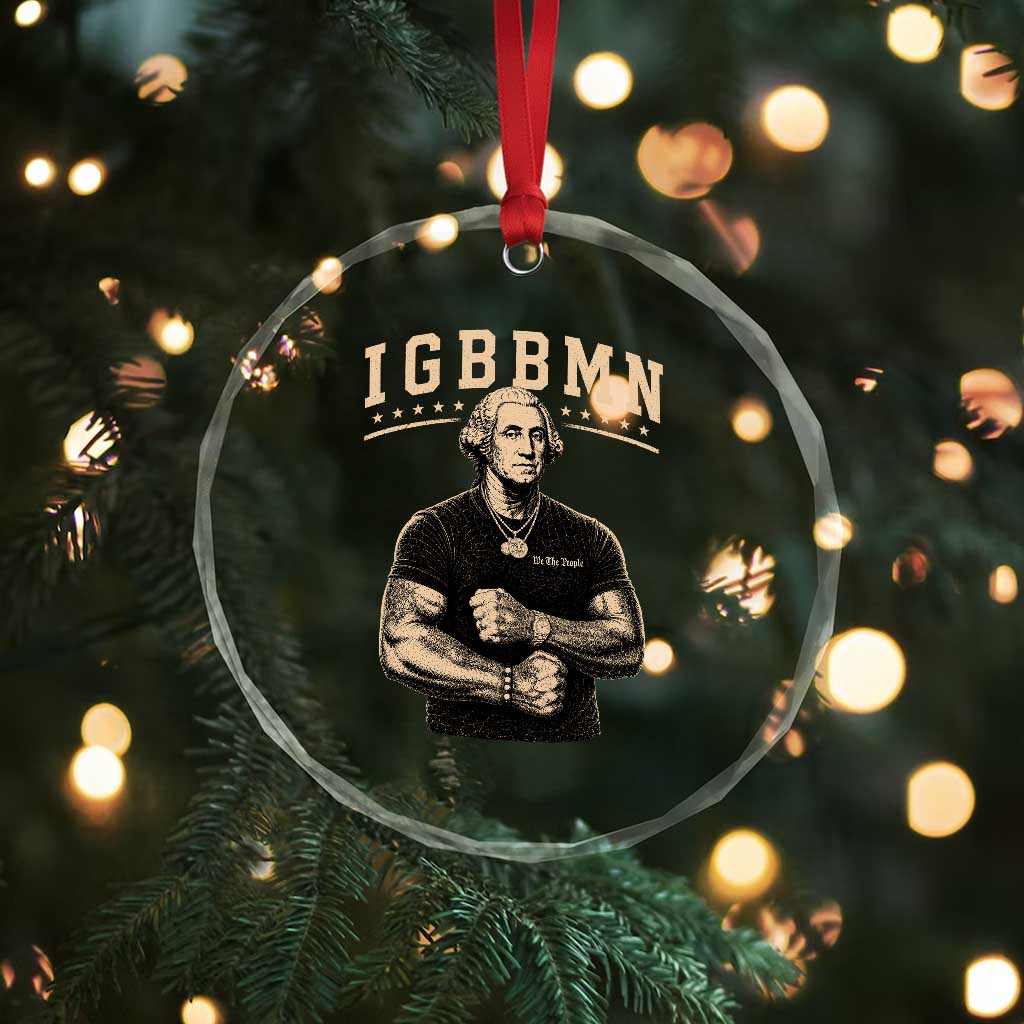 IGBBMN Buff George Washington Parody Crystal Glass Ornament It’s Gonna Be Bad Funny Ironic Patriotic Founding Father