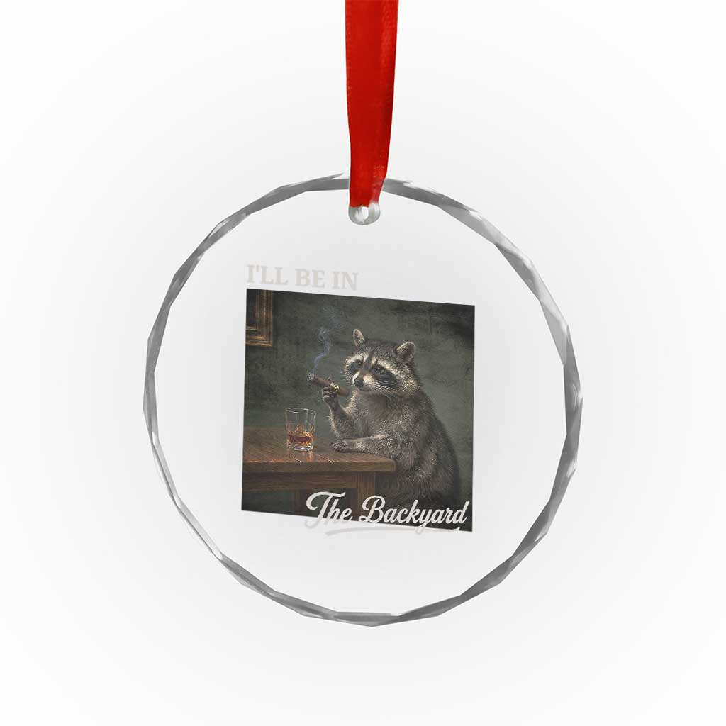 I'll Be in the Backyard Crystal Glass Ornament Funny Whiskey Cigar Raccoon Dad Meme TS14 Print Your Wear