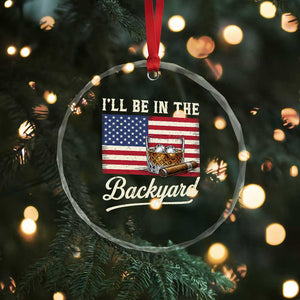 I'll Be in the Backyard Crystal Glass Ornament USA Flag Cigar and Bourbon TS14 Print Your Wear