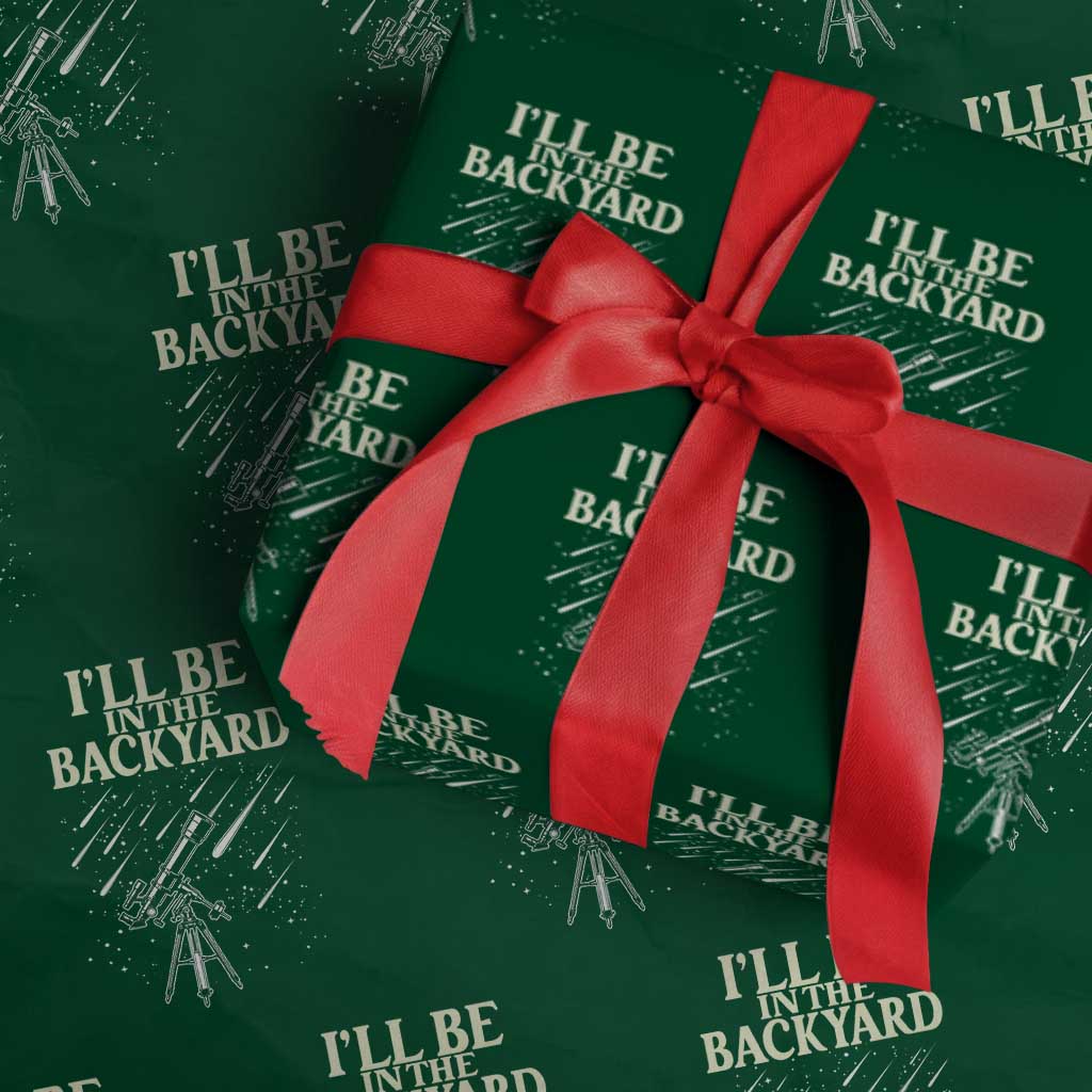 I'll Be In The Backyard Wrapping Paper Roll Funny Astronomy Stargazer TS12 Green Print Your Wear