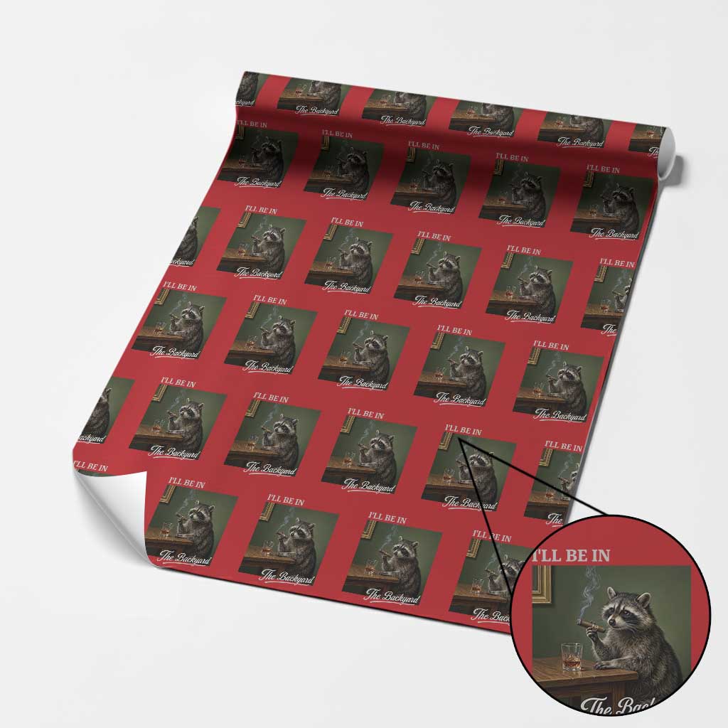I'll Be in the Backyard Wrapping Paper Roll Funny Whiskey Cigar Raccoon Meme