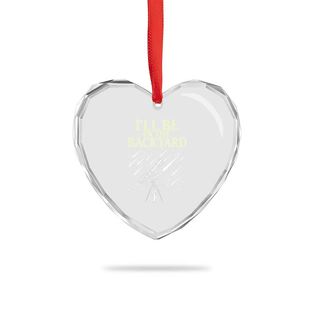 I'll Be In The Backyard Heart Crystal Glass Ornament Funny Astronomy Stargazer