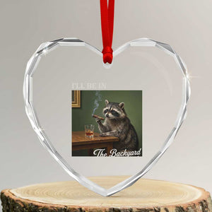 I'll Be in the Backyard Heart Crystal Glass Ornament Funny Whiskey Cigar Raccoon Meme