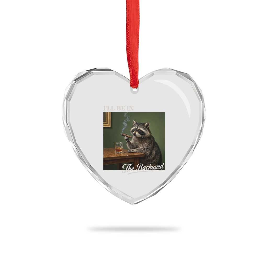 I'll Be in the Backyard Heart Crystal Glass Ornament Funny Whiskey Cigar Raccoon Meme