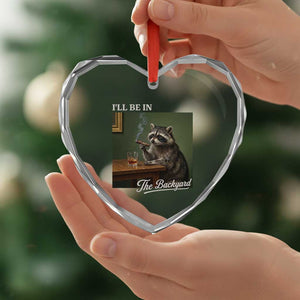 I'll Be in the Backyard Heart Crystal Glass Ornament Funny Whiskey Cigar Raccoon Meme