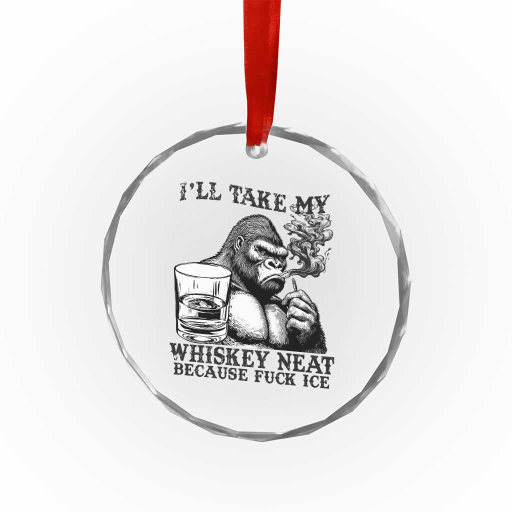 I'll Take My Whiskey Neat Because F Ice Crystal Glass Ornament Smoking and Drinking Bigfoot Subtle Political Resistance TS02 Print Your Wear