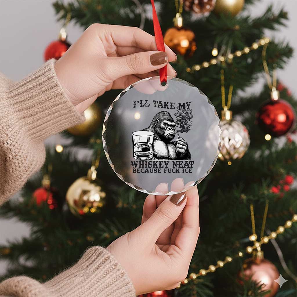 I'll Take My Whiskey Neat Because F Ice Crystal Glass Ornament Smoking and Drinking Bigfoot Subtle Political Resistance TS02 Print Your Wear