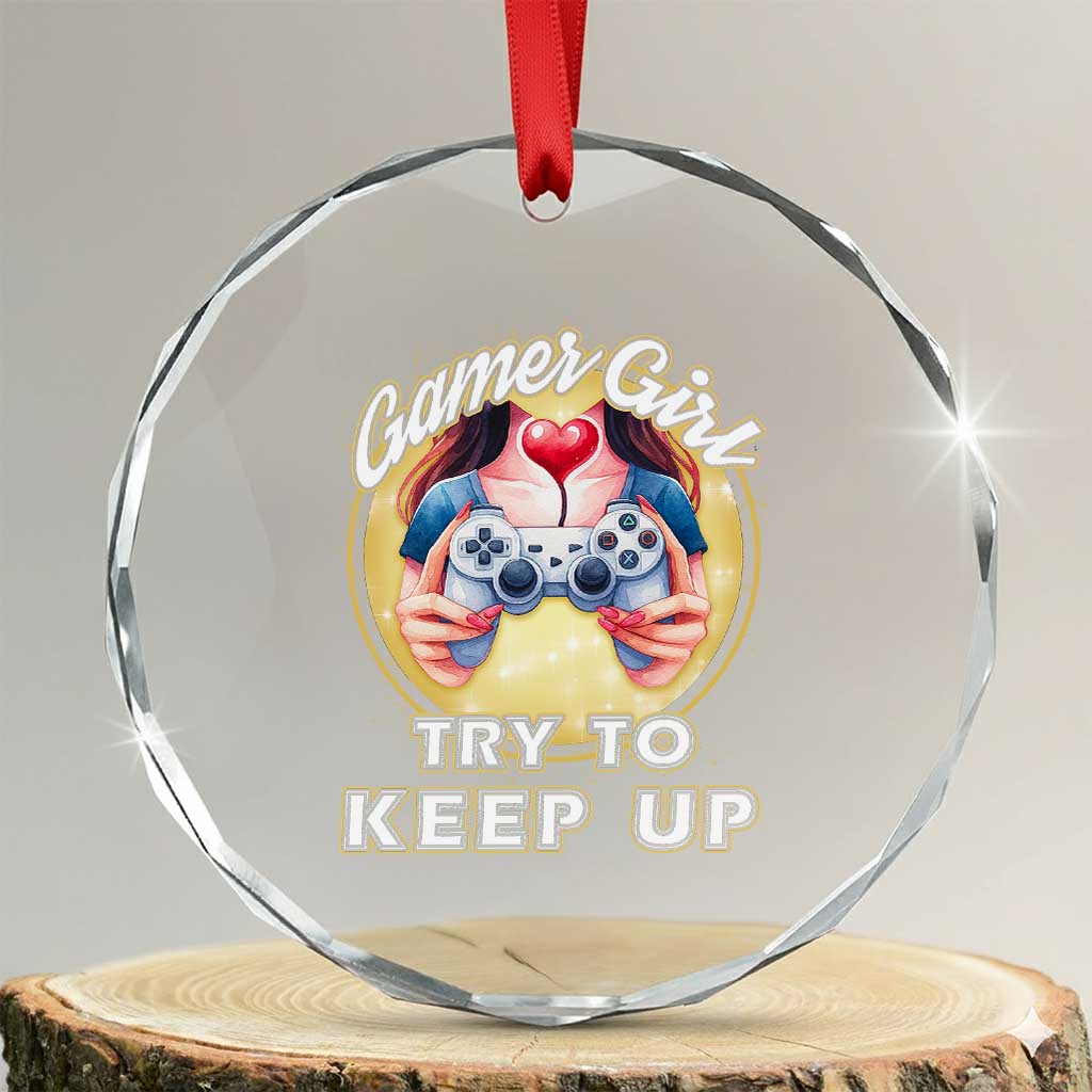 Im A Gamer Girl Try To Keep Up Crystal Glass Ornament Funny Gaming Gift TS12 Transparent Glass 3'' Circle Print Your Wear