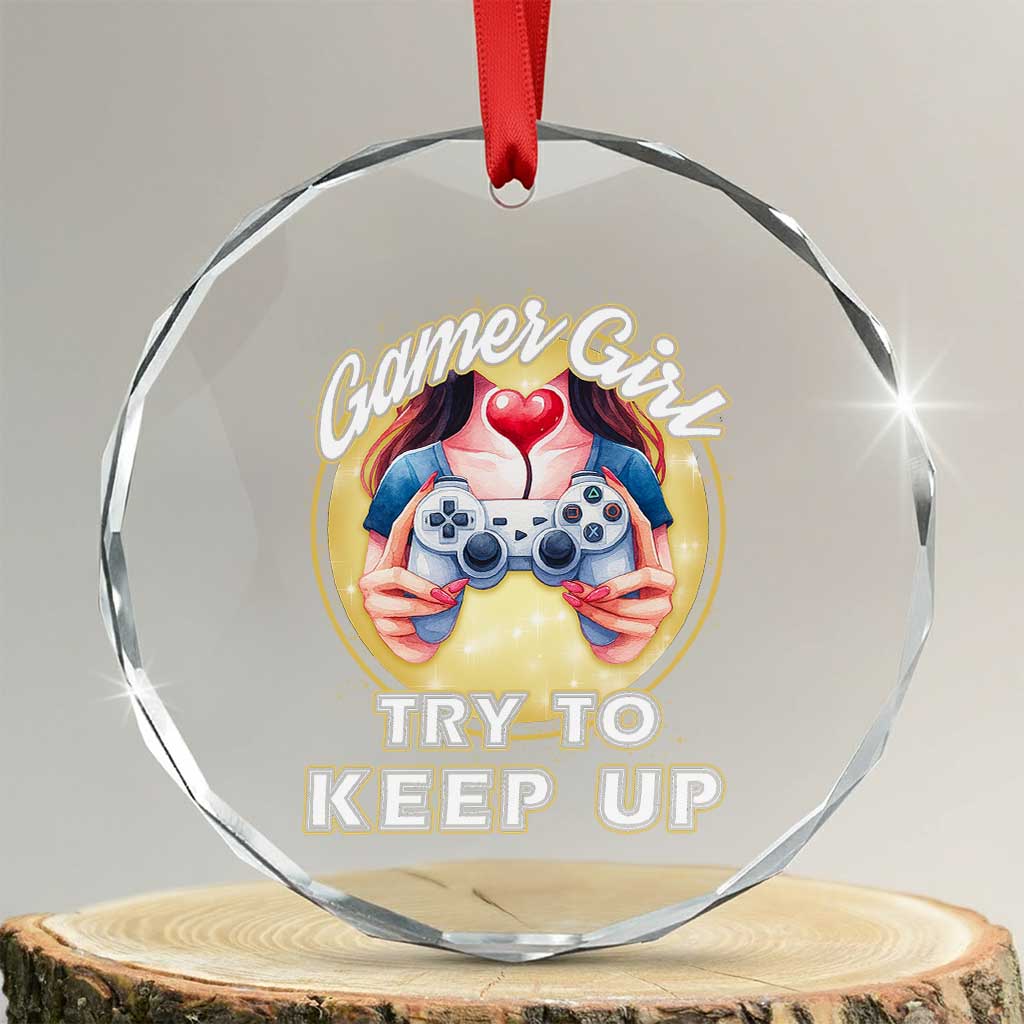 Im A Gamer Girl Try To Keep Up Crystal Glass Ornament Funny Gaming Gift TS12 Transparent Glass 3'' Circle Print Your Wear