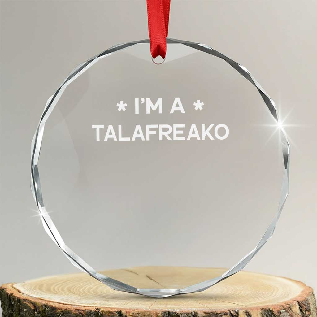 I'm A Talafreako Crystal Glass Ornament Funny Texas James Talarico Voter Political Supporter TS02 Transparent Glass 3'' Circle Print Your Wear