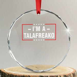 I'm A Talafreako Patriotic Voter Crystal Glass Ornament James Talarico Political Supporter Election Box Graphic TS02 Transparent Glass 3'' Circle Print Your Wear