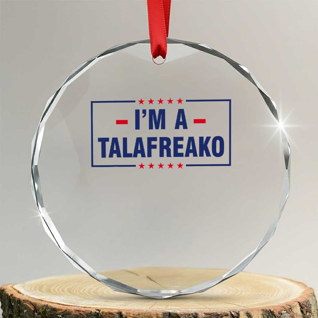 I'm A Talafreako Patriotic Voter Crystal Glass Ornament James Talarico Political Supporter Stars Election Box TS02 Transparent Glass 3'' Circle Print Your Wear