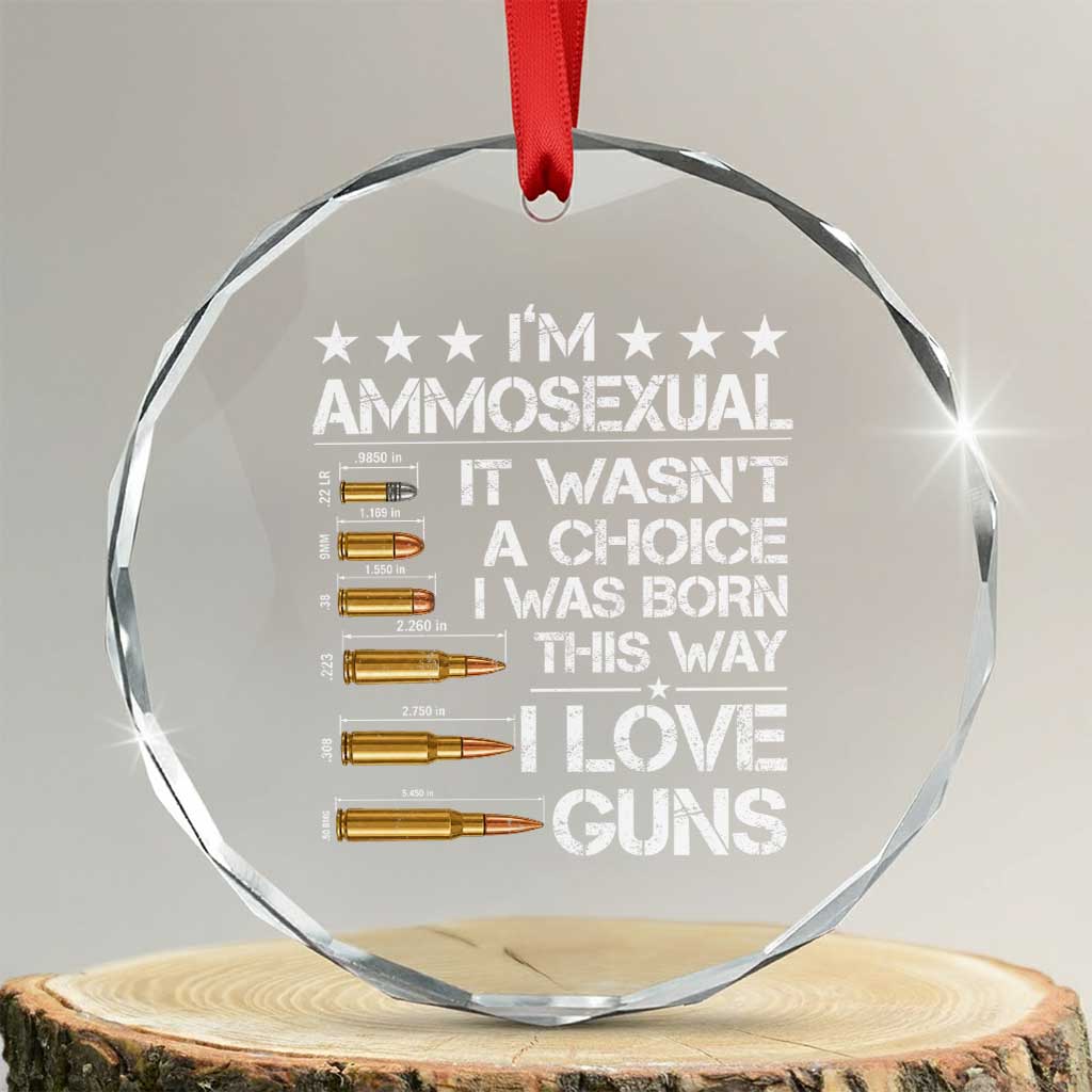 I'm Ammosexual It Wasn't A Choice 2nd Amendment Gun Lovers Crystal Glass Ornament TS11 Transparent Glass 3'' Circle Print Your Wear