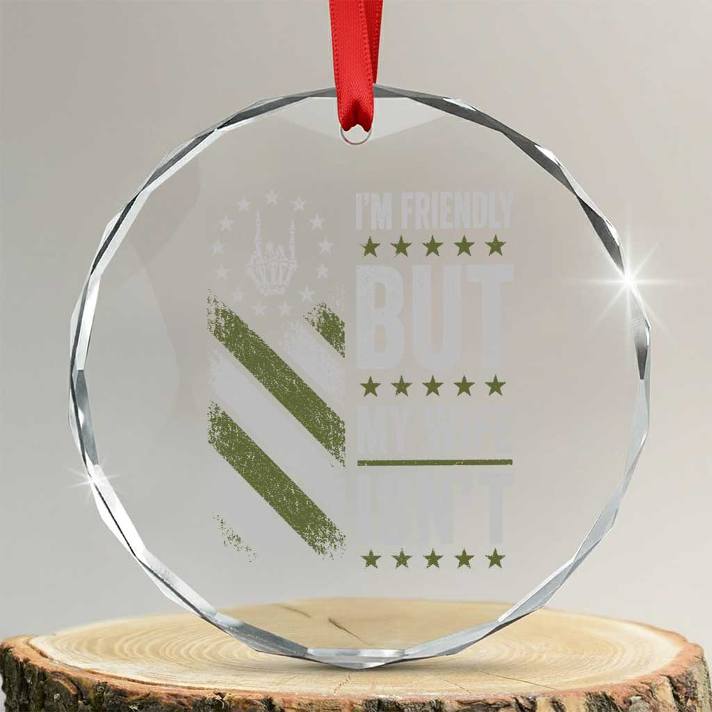 Im Friendly But My Wife Isnt Funny Husband Crystal Glass Ornament Vintage American Flag TS10 Transparent Glass 3'' Circle Print Your Wear