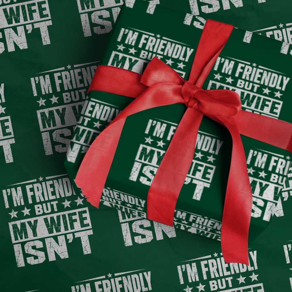 Im Friendly But My Wife Isnt Funny Husband Wrapping Paper Roll