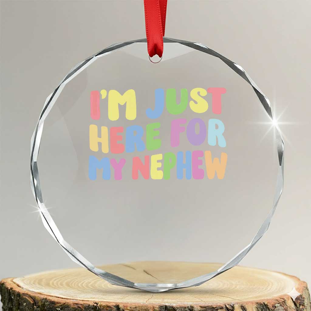 Im Just Here For My Nephew Crystal Glass Ornament Gift For Aunt From Nephew TS10 Transparent Glass 3'' Circle Print Your Wear
