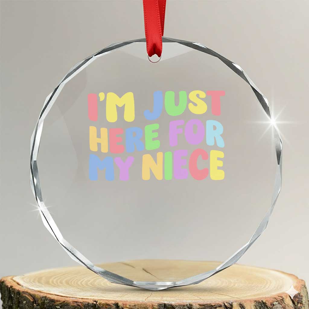 Im Just Here For My Niece Crystal Glass Ornament Gift For Aunt From Niece TS10 Transparent Glass 3'' Circle Print Your Wear
