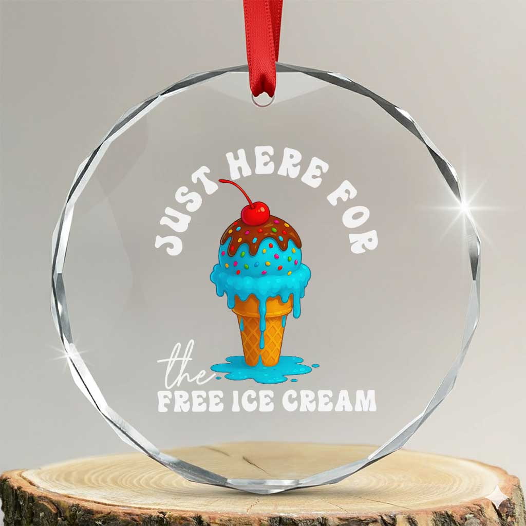 I'm Just Here For The Free Ice Cream Crystal Glass Ornament Funny Cruise Summer Vacation TS10 Transparent Glass 3'' Circle Print Your Wear