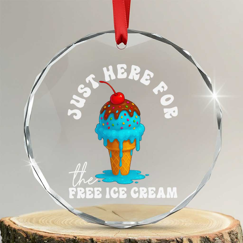 I'm Just Here For The Free Ice Cream Crystal Glass Ornament Funny Cruise Summer Vacation TS10 Transparent Glass 3'' Circle Print Your Wear