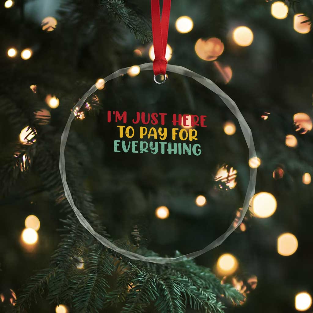Im Just Here To Pay For Everything Crystal Glass Ornament Funny Dad Husband TS10 Print Your Wear