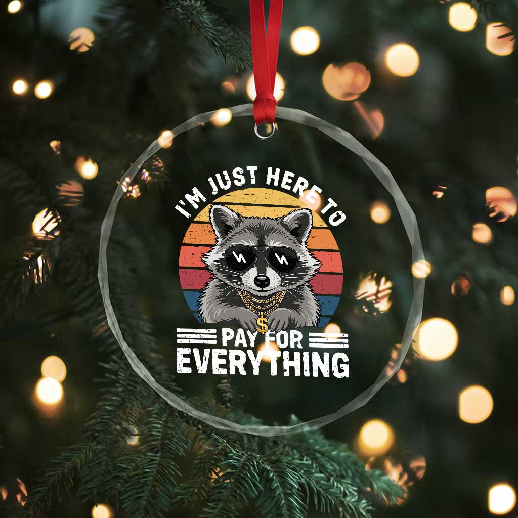 I'm Just Here to Pay for Everything Crystal Glass Ornament Funny Raccoon Dad Granpa Joke TS14 Print Your Wear