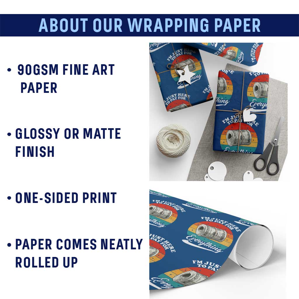 I'm Just Here to Pay for Everything Wrapping Paper Roll Funny Dad Grandpa Joke