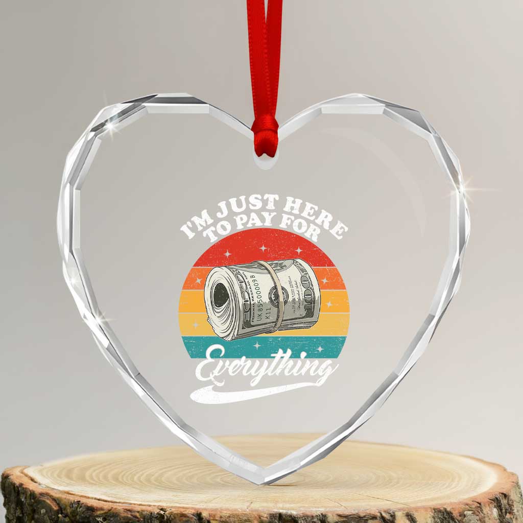 I'm Just Here to Pay for Everything Heart Crystal Glass Ornament Funny Dad Grandpa Joke