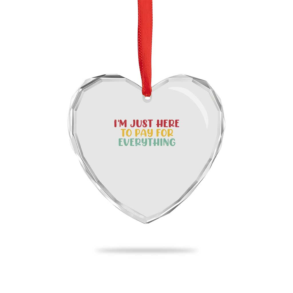 Im Just Here To Pay For Everything Heart Crystal Glass Ornament Funny Dad Husband TS10 Print Your Wear