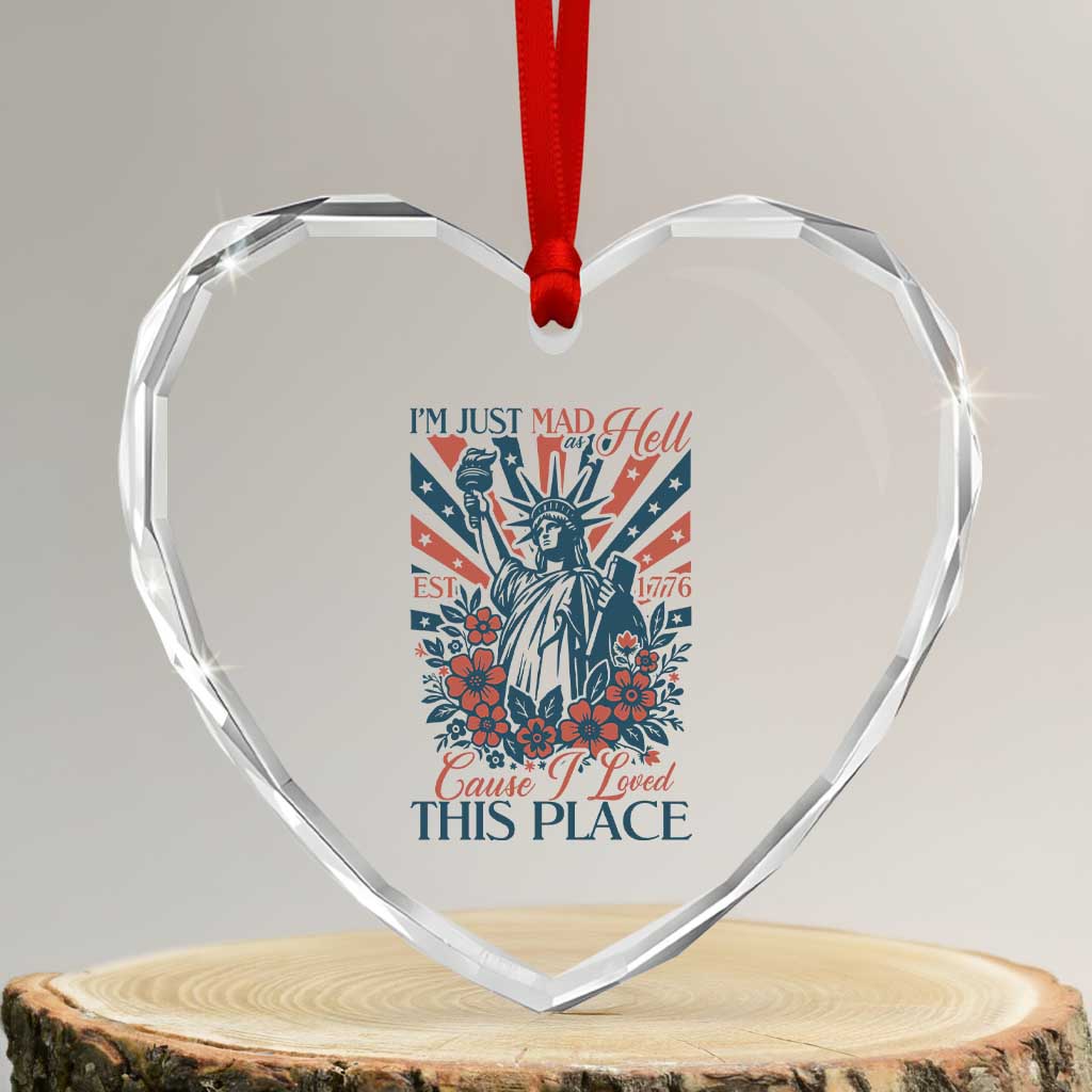 I'm Just Mad As Hell Cause I Love This Place Heart Crystal Glass Ornament Vintage Statue of Liberty Patriotic Retro Flora TS02 Transparent Glass 3'' Heart Print Your Wear