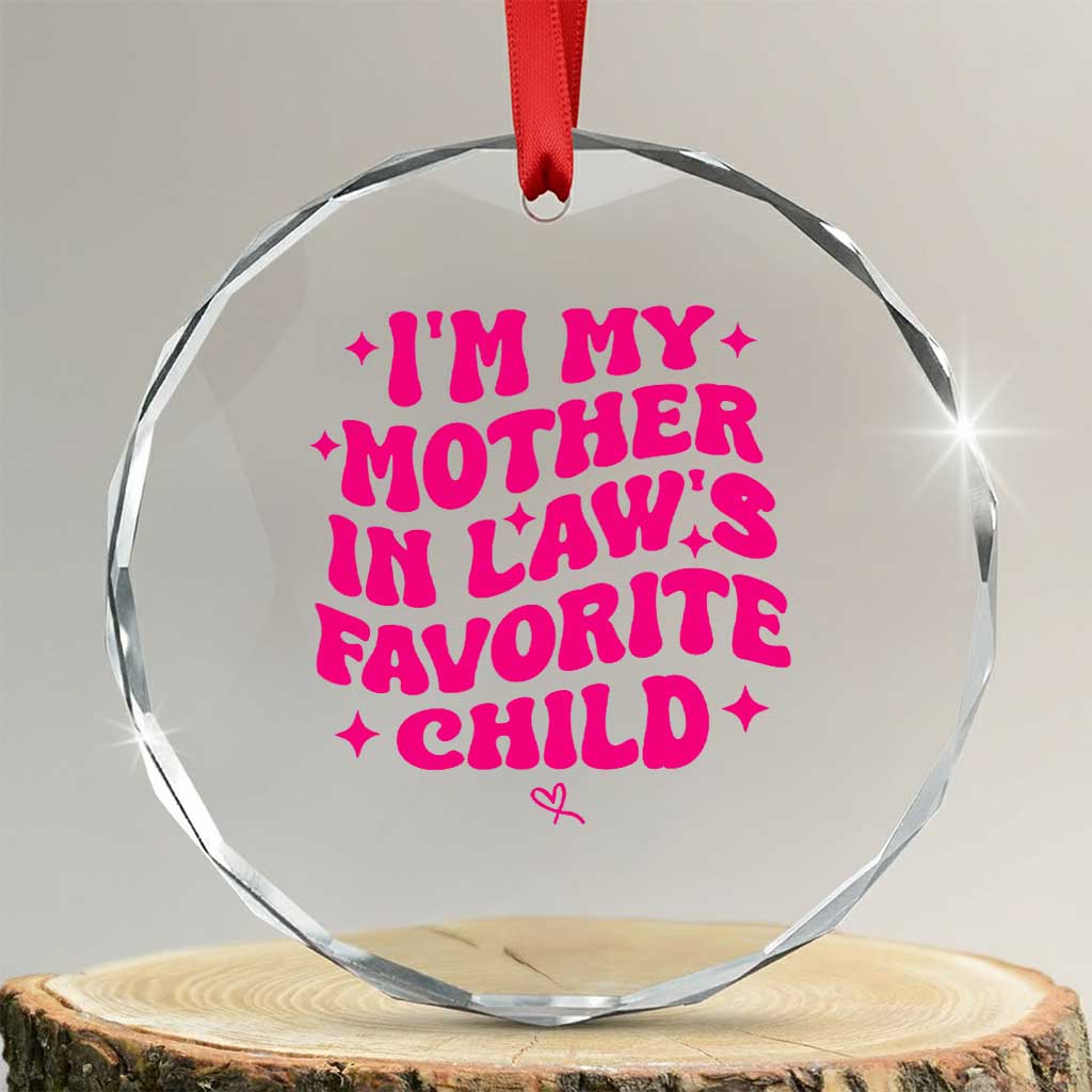 Im My Mother in Laws Favorite Child Crystal Glass Ornament Funny Daughter-in-Law Gifts TS10 Transparent Glass 3'' Circle Print Your Wear