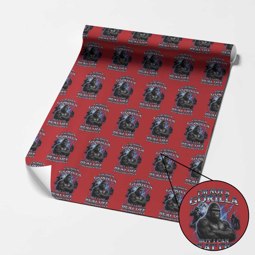 Im Not A Gorilla But I Can Beat Off A 100 Men Wrapping Paper Roll Funny Quotes