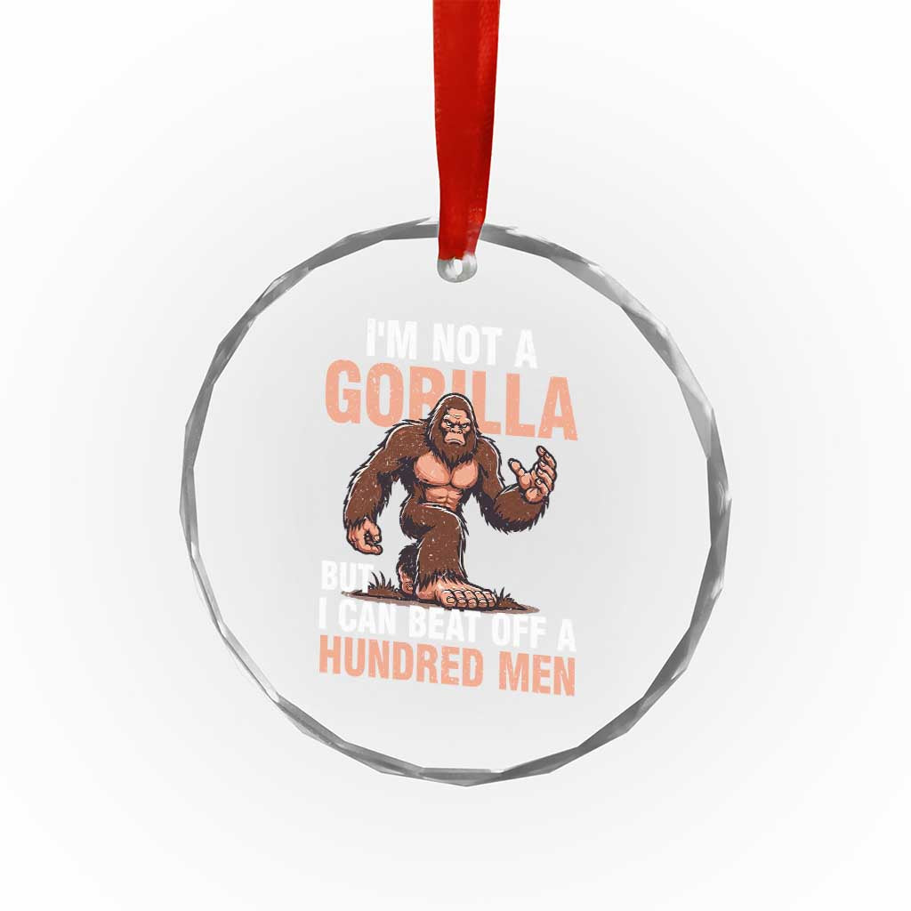 I'm Not A Gorilla But I Can't Beat Off A Hundred Men Crystal Glass Ornament Funny Bigfoot Meme TS11 Print Your Wear