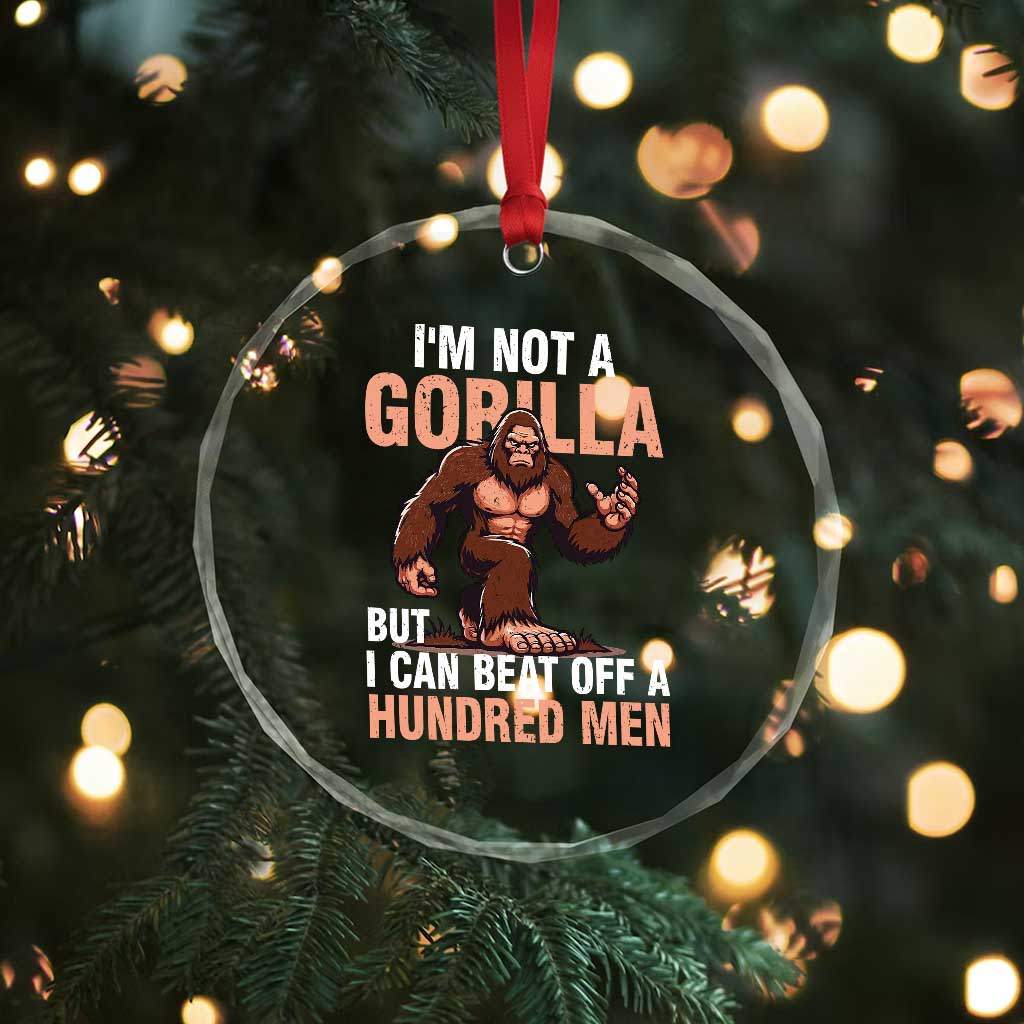 I'm Not A Gorilla But I Can't Beat Off A Hundred Men Crystal Glass Ornament Funny Bigfoot Meme TS11 Print Your Wear