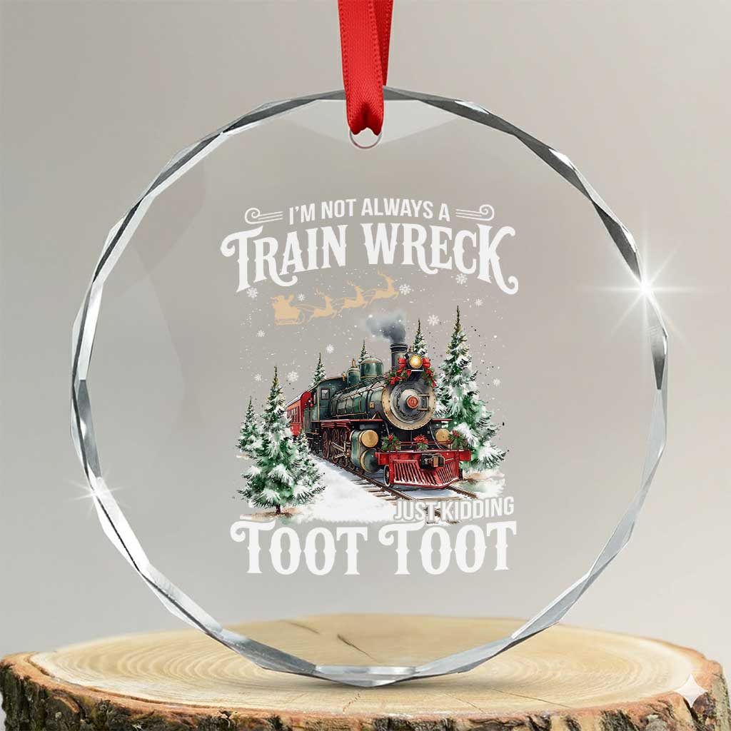 I'm Not Always A Train Wreck Just Kidding Toot Toot Christmas Crystal Glass Ornament North Pole Train TS11 Transparent Glass 3'' Circle Print Your Wear