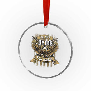 I’m Not Dying For Israel America First Military Statement Crystal Glass Ornament atriotic Eagle Veteran Anti Foreign War TS02 Print Your Wear